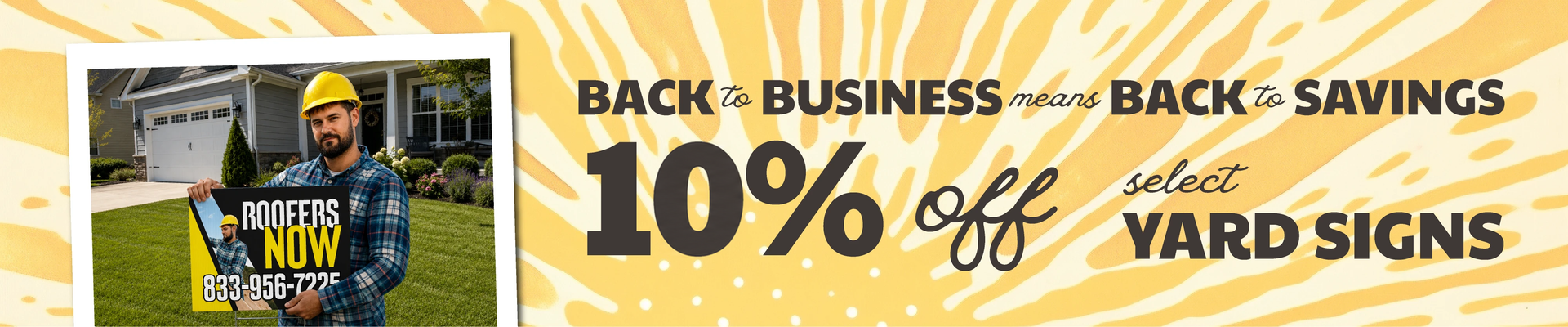 10% OFF Eligible Yard Signs over 100 ct. | Use Code: Back2biz